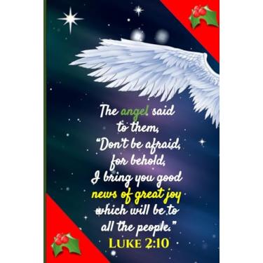 Imagem de Christmas angel notebook: Luke 2:10 The angel said to them, “Don’t be afraid, for behold, I bring you good news of great joy which will be to all the ... / Christmas angel journal / 9 x 6/100 pages