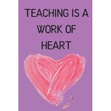 Imagem de TEACHING IS A WORK OF HEART: Blank Lined, Composition Book; Nice Design, Teacher Notebook; Teacher Gifts; Gifts for Women; Teacher Inspirational Gifts, Student Journal, [120 Pages]