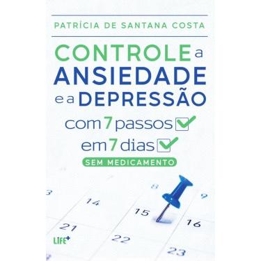 Imagem de Controle a ansiedade e a depressão com 7 passos em 7 dias. sem medicamento