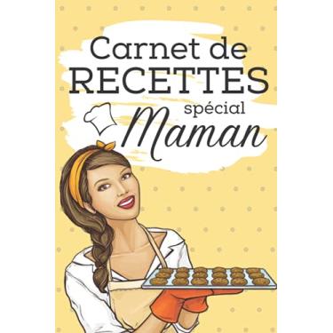 Imagem de Carnet de recettes spécial Maman: Cahier de recettes spécial Maman | Carnet pour noter les préparations culinaires, salades, gâteaux, viandes …. | ... cadeau pour Noel ou pour la fête des mères