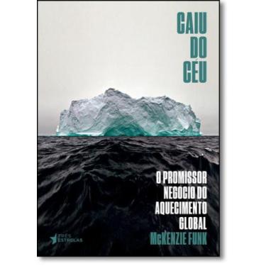 Imagem de Caiu do Céu: O Promissor Negócio do Aquecimento Global - TRES ESTRELAS