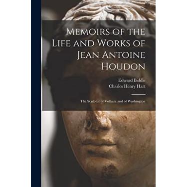 Imagem de Memoirs of the Life and Works of Jean Antoine Houdon: The Sculptor of Voltaire and of Washington