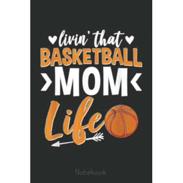 Imagem de Basketball Mom Basketball Player Basketball Fan Notebook: A blank lined basketball notebook 6x9 in 110 Pages that makes a fun basketball gift for teen girls, women's basketball, team basketball gifts