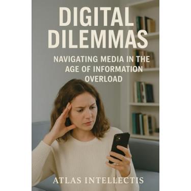 Imagem de Digital Dilemmas: Navigating Media in the Age of Information Overload