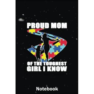 Imagem de Mother Day Notebook: Autism Awareness Proud Mom Of The Toughest Girl I Know A Special Notebook to Honor the Woman Who Has Given Us Everything: Happy Mother's Day