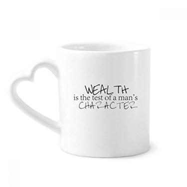 Imagem de Citação Riqueza é o teste de personagem de um homem caneca café cerâmica copo de coração de vidro