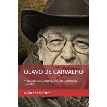 Imagem de Olavo de Carvalho: A Pedagogia Da Autoeducação No Seminário de Filosofia