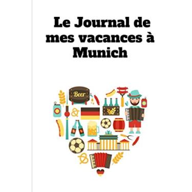 Imagem de Le Journal de mes Vacances à Munich: Cahier de voyage 100 pages lignées et vierges | Bullet Carnet | format 6x9 DIN A5, couverture souple brillante