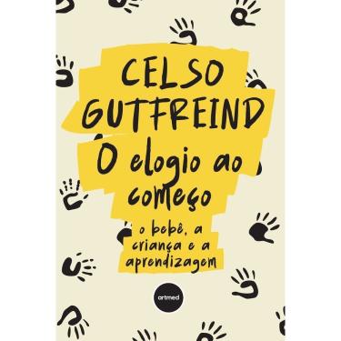 Imagem de O Elogio Ao Começo - O Bebê, a Criança e a Aprendizagem