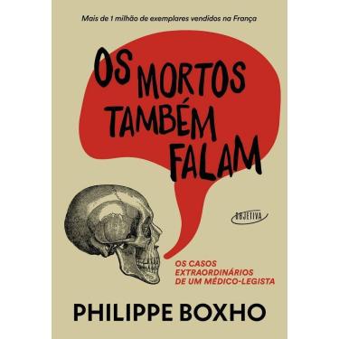 Imagem de Os Mortos Também Falam - Os Casos Extraordinários De Um Médico-legista