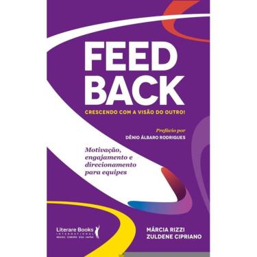 Imagem de Feedback - Crescendo Com A Visão Do Outro!: Motivação, Engajamento E Direcionamento Para Equipes