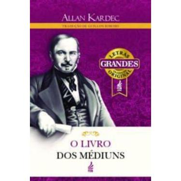 Imagem de O Livro dos Médiuns (Letras Grandes): Guia dos Médiuns e dos Evocadore