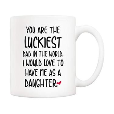 Imagem de 5Aup Caneca de café divertida para o Dia dos Pais, You Are The Luckiest Dad In The World I Would Love To Have Me As A Daughter, Taça de pai da Daughter, 325 ml