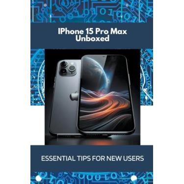 Imagem de iPhone 15 Pro Max Unboxed: Essential Tips for New Users