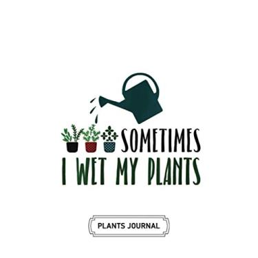 Imagem de House Plant Journal | Soft Cover | 100 Pages | 6 x 9 Inches: Sometimes I Wet My Plants: Develop Your Green Thumb and Care for Your House-Plant Family
