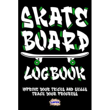Imagem de Skateboard LogBook - Improve Your Tricks And Skills, Track Your Progress: Gift for Skateboarders and Skateboarding Lovers, 6x9 in, 120 Pages