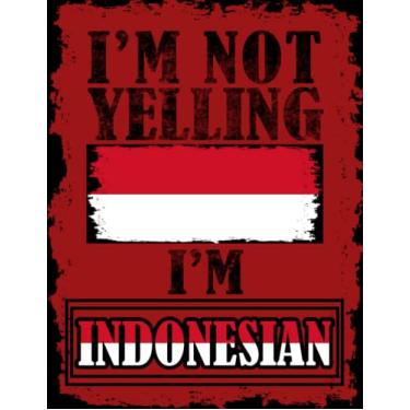 Imagem de I'm Not Yelling I'm Indonesian: Funny indonesian Notebook Journal Diary Indonesia Heritage Gift, 110 Lined pages , Cover (8.5 x 11) Inches