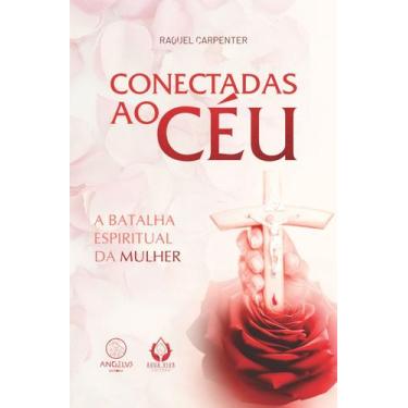 Imagem de Conectadas ao Céu, a batalha espiritual da mulher - Angelus Editora