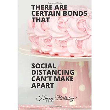 Imagem de Certain Bonds Can’t Make Apart: Quarantine Birthday Gift Notebook for Men & Women: Bday Cake 04 Cover: 6” x 9” 120 pages blank lined journal as a present & a birthday card alternative