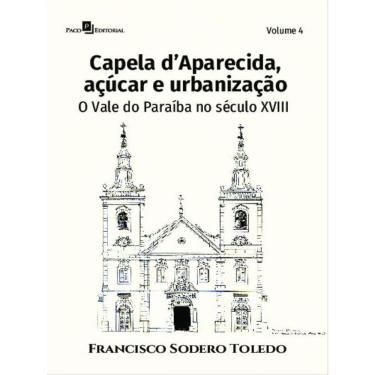 Imagem de Capela D’Aparecida, Açúcar E Urbanização - Vol. 4