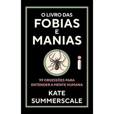 Imagem de O Livro Das Fobias e Manias - 99 Obsessões Para Entender a Mente Humana