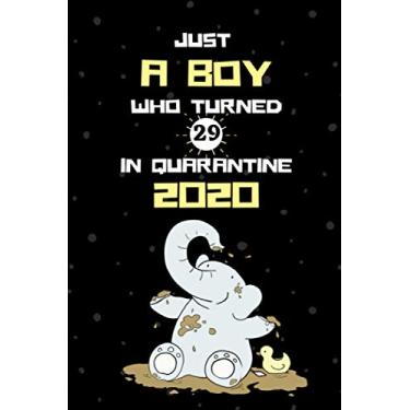Imagem de Just A Boy Who Turned 29 In Quarantine 2020: Funny Birthday Journal for 29 Year Old Boy, 29th Birthday Quarantine Notebook Gift Ideas for Boys. Birthday Gift Card Alternative Gag Gifts for New Parents