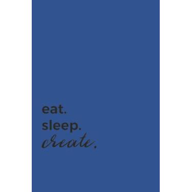 Imagem de Eat Sleep Create Black Text Notebook: Unity Blue Matte Finish Lined Journal, 6 x 9 120 Pages, Gift For Thinkers, List Makers and Doers (Eat Sleep Create Black Text Journal)