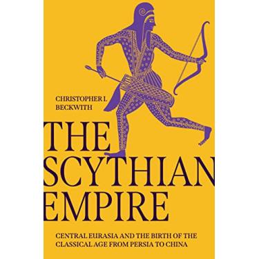 Imagem de The Scythian Empire: Central Eurasia and the Birth of the Classical Age from Persia to China