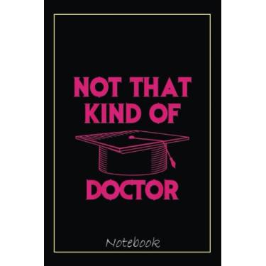 Imagem de Not That Kind Of Doctor PhD Graduate Holder Funny Gift Notebook Vintage Style: Graduation Gift Diary For Notes, Congratulations, Graduate Journal, ... Journal, 6x9 college ruled notebook