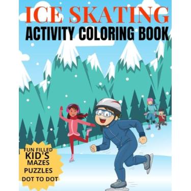 Imagem de Ice Skating Activity Coloring Book Fun Filled Kid's Mazes, Puzzles Dot To Dot: Skating Kids And Animals Enjoying A Winter Hobby