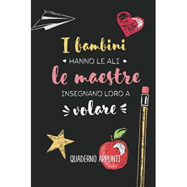 Imagem de I bambini hanno le ali, le maestre insegnano loro a volare: Quaderno appunti (A5) | Idee regalo originali per maestre dell'asilo nido, scuola materna ... | Regali fin anno, di compleanno o di Natale