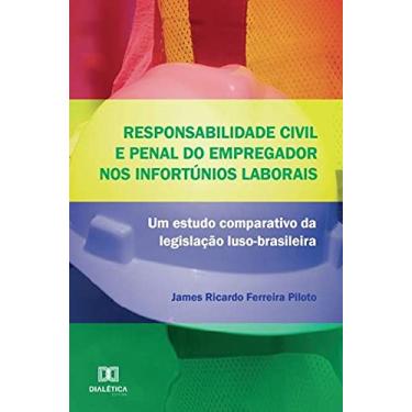 Imagem de Responsabilidade civil e penal do empregador nos infortúnios laborais: um estudo comparativo da legislação luso-brasileira
