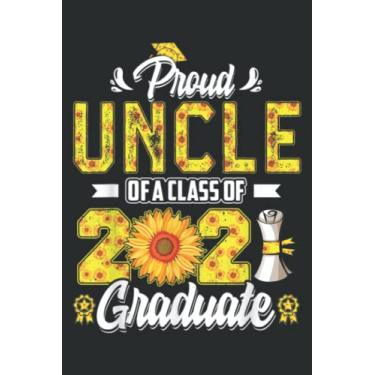 Imagem de Proud Uncle of a Class of 2021 Graduate Senior 21 Sunflower: Wide Ruled Paper Notebook Journal | Pretty Wide Blank Lined Workbook ... for Home School College for Writing Notes