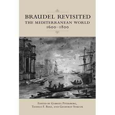 Imagem de Braudel Revisited: The Mediterranean World 1600-1800 (UCLA Clark Memorial Library Series) (English Edition)