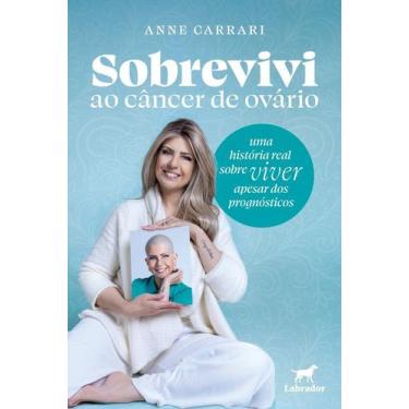 Imagem de Sobrevivi Ao Câncer De Ovário - Uma História Real Sobre Viver Apesar D