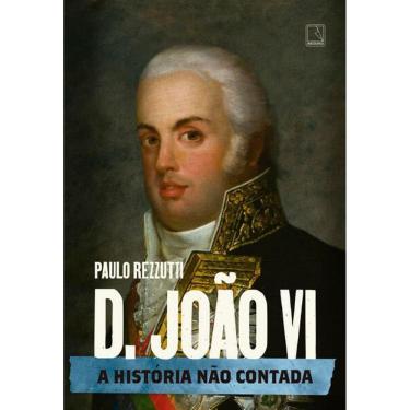 Imagem de D. João VI: A História Não Contada