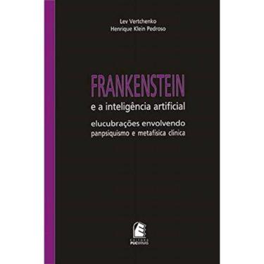 Imagem de Frankenstein E A Inteligência Artificial: Elucubrações Envolvendo Panpsiquismo E Metafí...