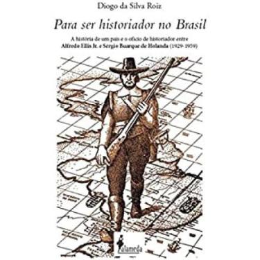 Imagem de PARA SER HISTORIADOR NO BRASIL - a História de um País e o Ofício de H
