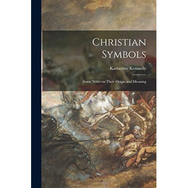 Imagem de Christian Symbols: Some Notes on Their Origin and Meaning