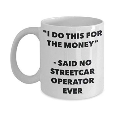 Imagem de Caneca "I Do This for the Money" - Said No Streetcar Operator Ever - Caneca de café de cacau quente engraçado - Presente de aniversário de Natal aniversário mordaça
