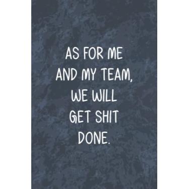 Imagem de As For Me And My Team, We Will Get Shit Done: Funny Office Gag Journal, Blank Lined Notebook, Gift For Coworkers Family And Friends