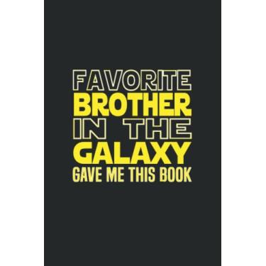 Imagem de Favorite Brother In The Galaxy Gave Me This Book: Inspirational Journal or Notebook for Kids, Girls, Boys, Mom, Dad, Boss, Teacher Gift: Great for ... You/Retirement/Year End Gift/Back to school