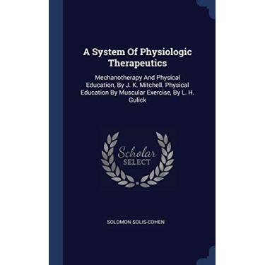 Imagem de A System Of Physiologic Therapeutics: Mechanotherapy And Physical Education, By J. K. Mitchell. Physical Education By Muscular Exercise, By L. H. Gulick