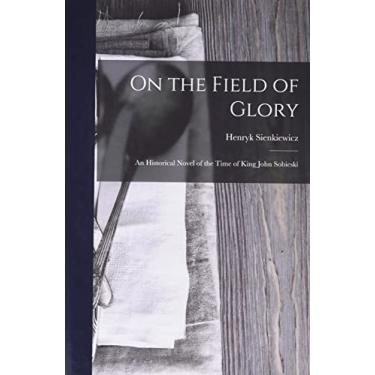Imagem de On the Field of Glory: An Historical Novel of the Time of King John Sobieski