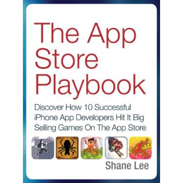 Imagem de The App Store Playbook: Discover How 10 Successful iPhone App Developers Hit It Big Selling Games On The App Store (English Edition)