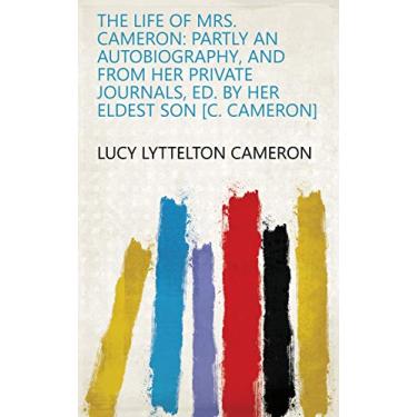 Imagem de The life of mrs. Cameron: partly an autobiography, and from her private journals, ed. by her eldest son [C. Cameron] (English Edition)