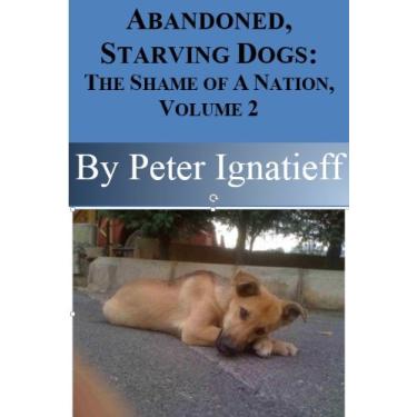 Imagem de Abandoned, Starving Dogs: The Shame of A Nation, Volume 2 (English Edition)