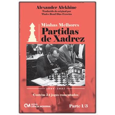 Imagem de Minhas Melhores Partidas De Xadrez - 1908-1937 - Parte 1/3 - Contém 54 Jogos Comentados