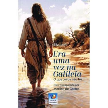 Imagem de Era uma Vez na Galiléia - O que Jesus não Fez - EDITORA DO CONHECIMENT