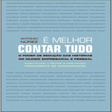 Imagem de Livro: É Melhor Contar Tudo: O Poder de Sedução das Histórias no Mundo